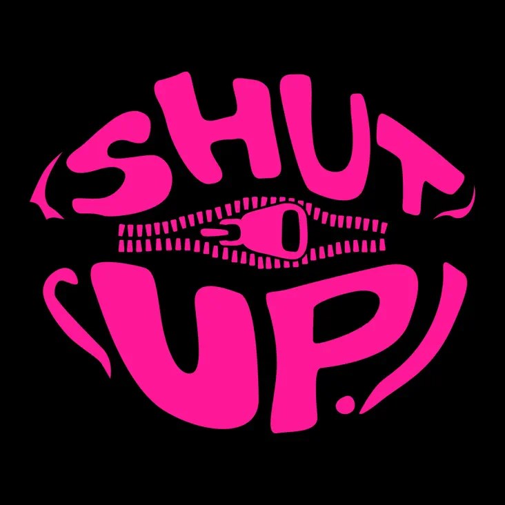 A graphic design featuring the phrase 'SHUT UP!' in bold pink letters, accompanied by a zipper illustration on a black background.