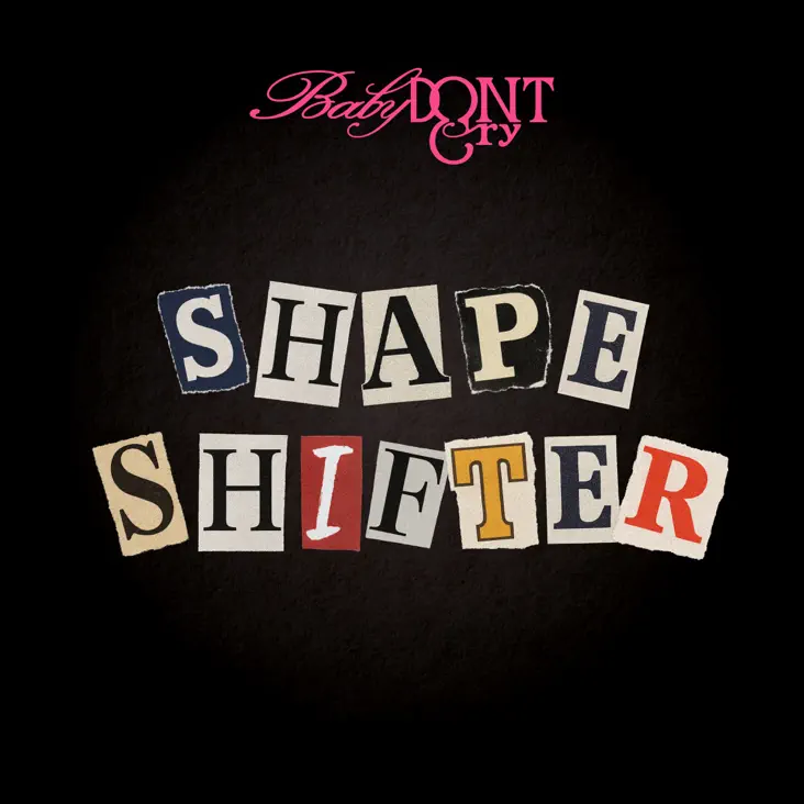 Album cover featuring the text 'Baby DON'T Cry' in pink cursive and 'SHAPE SHIFTER' displayed in various colorful cut-out letters on a black background.